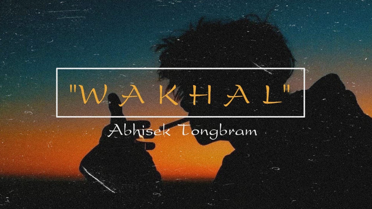 WAKHAL   Abhisek Tongbram Official Music Video 2020 