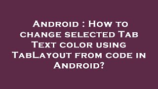 Android : How to change selected Tab Text color using TabLayout from code in Android?