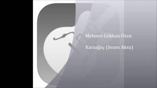 Mehmet Gökhan Özen - Karaağaç (Sezen Aksu) Resimi