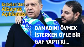 Erdoğandan Albayrak Açıklaması Damadını Övmek Isterken Öyle Bir Gaf Yaptı Ki...