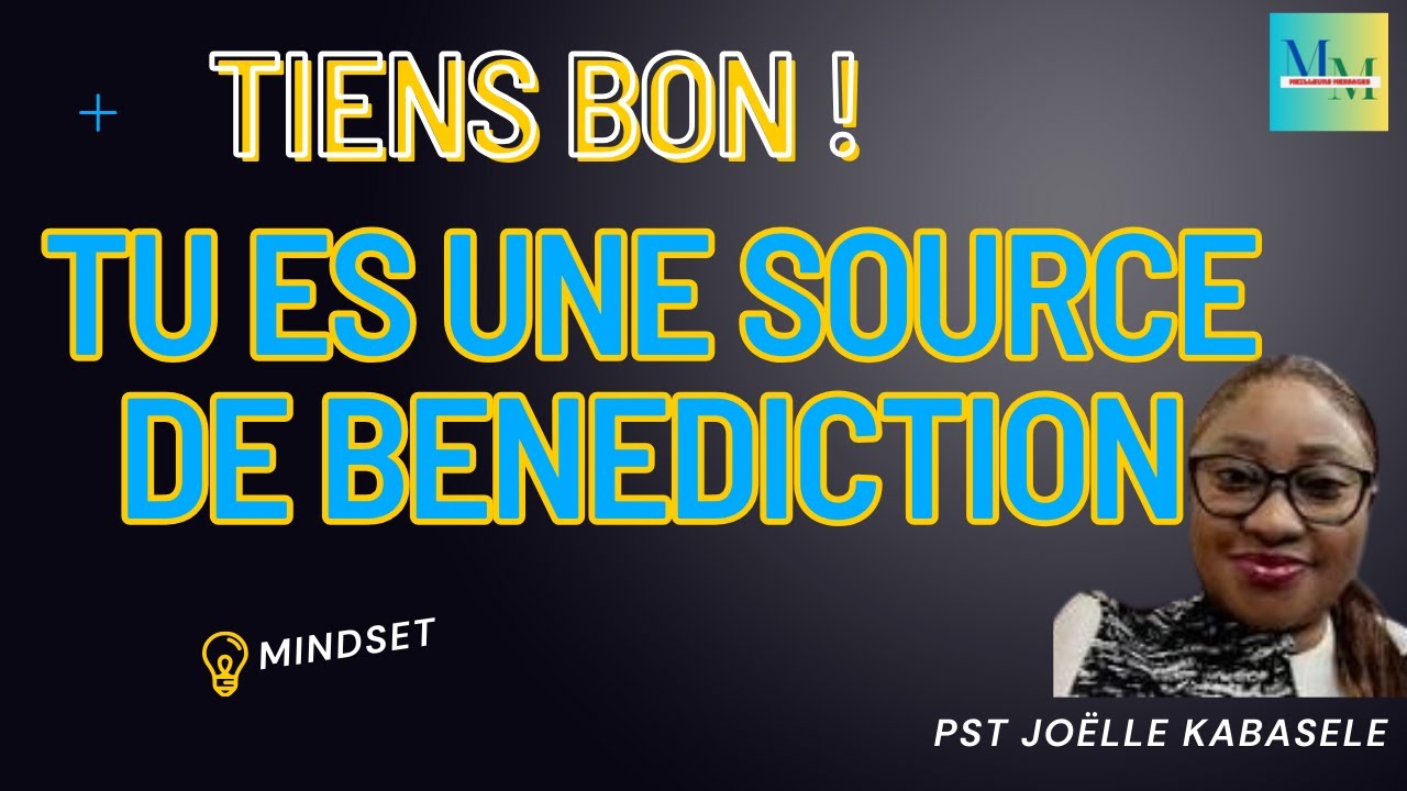 TIENS BON ! TU ES UNE SOURCE DE BENEDICTION - YouTube