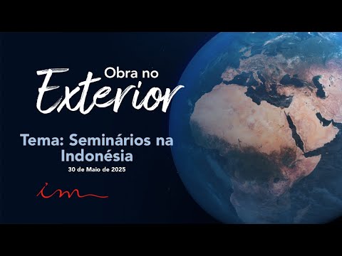 OBRA NO EXTERIOR - Igreja Cristã Maranata - Tema: "Seminários na Indonésia"