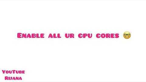 How to enable all cpu cores windows10 /7