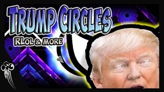Geometry Dash / Trump Circles By RLol & more [10★] Very Easy Demon