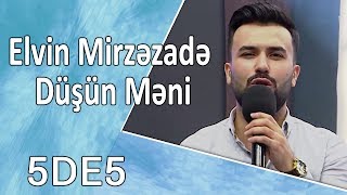 Elvin Mirzəzadə - Düşün Məni (5də5)
