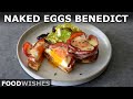 Naked Eggs Benedict | Food Wishes