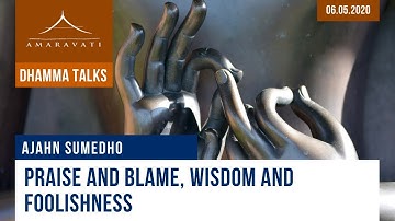 Praise and blame, wisdom and foolishness | Ajahn Sumedho | 06.05.2020