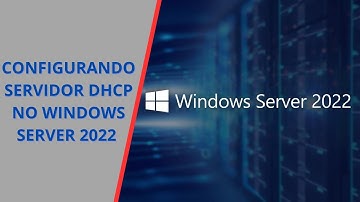 Windows Server 2022: Instalação e Configuração do DHCP Server