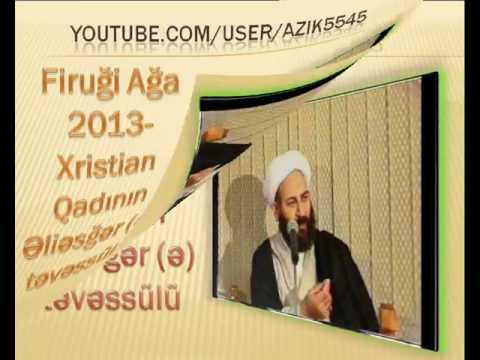 Firugi Aga 2013-Xristian qadinin Eliesger (e) tevessulu...Cox tesirli | ya-ali.ws