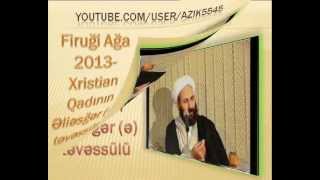 Firugi Aga 2013-Xristian qadinin Eliesger (e) tevessulu...Cox tesirli | ya-ali.ws