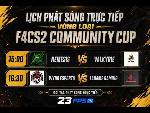🔴 23 FPS TV | F4CS2 COMMUNITY CUP |  VÒNG LOẠI | 15:00 NEMESIS VS VALKYRIE | 16:30 WYDO VS LADAME