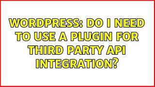 Wordpress: Do i need to use a plugin for third party api integration