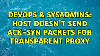 Celebrity DevOps & SysAdmins: Host doesn't send ACK-SYN packets for transparent proxy Profile