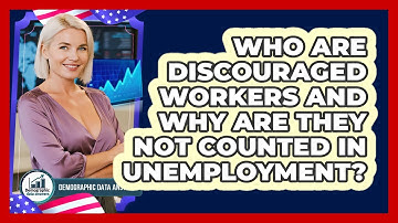 Who Are Discouraged Workers And Why Are They Not Counted In Unemployment? - Demographic Data Answers