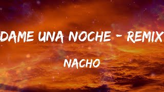 Nacho - Dame Una Noche - Remix (Letras)