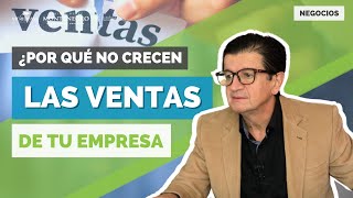 ¿Por qué NO CRECEN las VENTAS de tu empresa? | Video 476