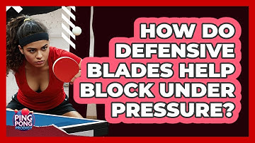 How Do Defensive Blades Help Block Under Pressure? - Ping Pong Prodigy