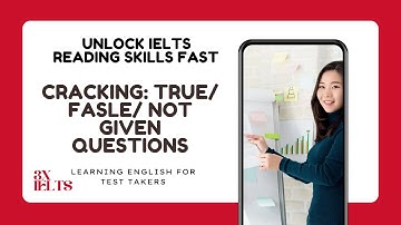 ELTS Reading Tips: From Band 6 to Band 7+ (True/False/Not Given)