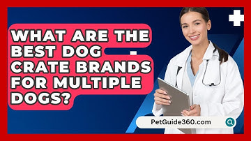 What Are The Best Dog Crate Brands For Multiple Dogs? - PetGuide360.com