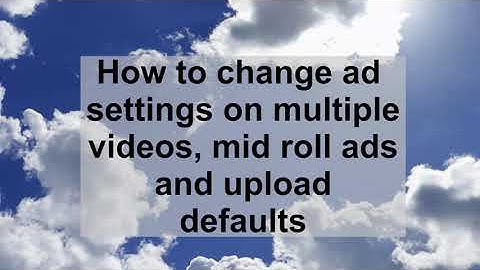 Mid roll ads edit multiple videos YouTube help video