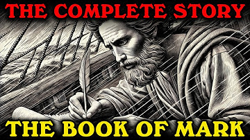 The Complete Story The Book of Mark: The Most Unique Gospel Explained