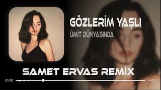Gözlerim Yaşlı (Deep House Remix) Ümit Dünyasında Ben Adım Adım Gezer Dolaşırım Samet Ervas