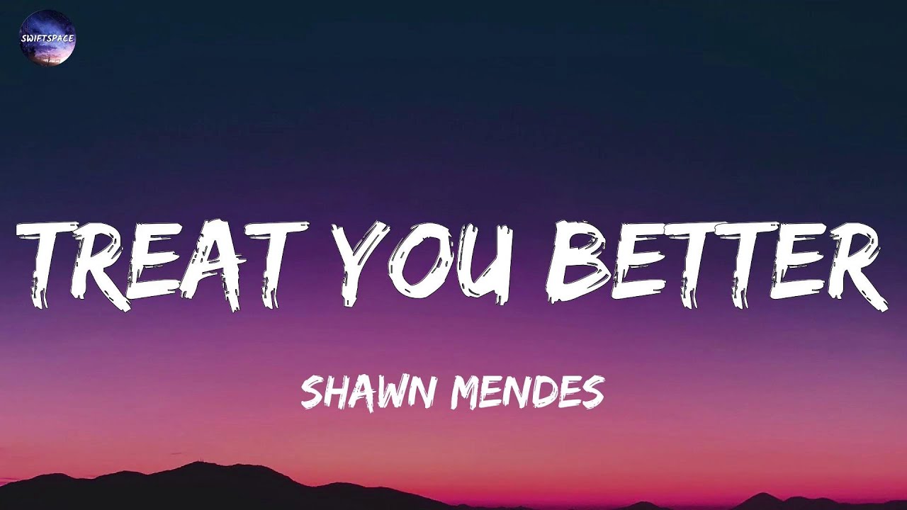 Shawn Mendes - Treat You Better (Lyrics) - YouTube