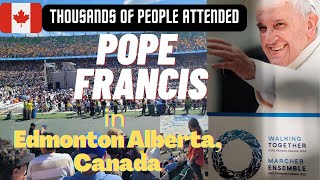 POPE FRANCIS In EDMONTON ALBERTA CANADA  " Blessed to be Here "