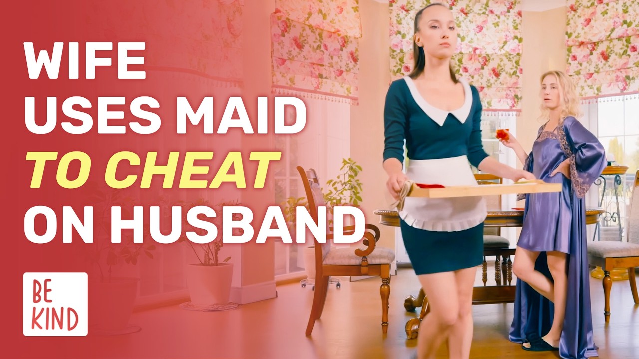 Wife Uses Maid To Cheat On Husband | @BeKind.official - YouTube