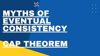 Myths of Eventual Consistency : CAP theorem and Consistency | System Design | Partition | Network