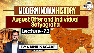 Modern Indian History: Lec 73 - August Offer & Individual Satyagraha | One-Stop Solution | StudyIQ