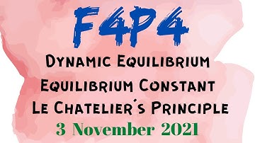F4P4 - 6.1: Dynamic Equilibrium | 6.2: Equilibrium Constant | 6.3: Le Chatelier