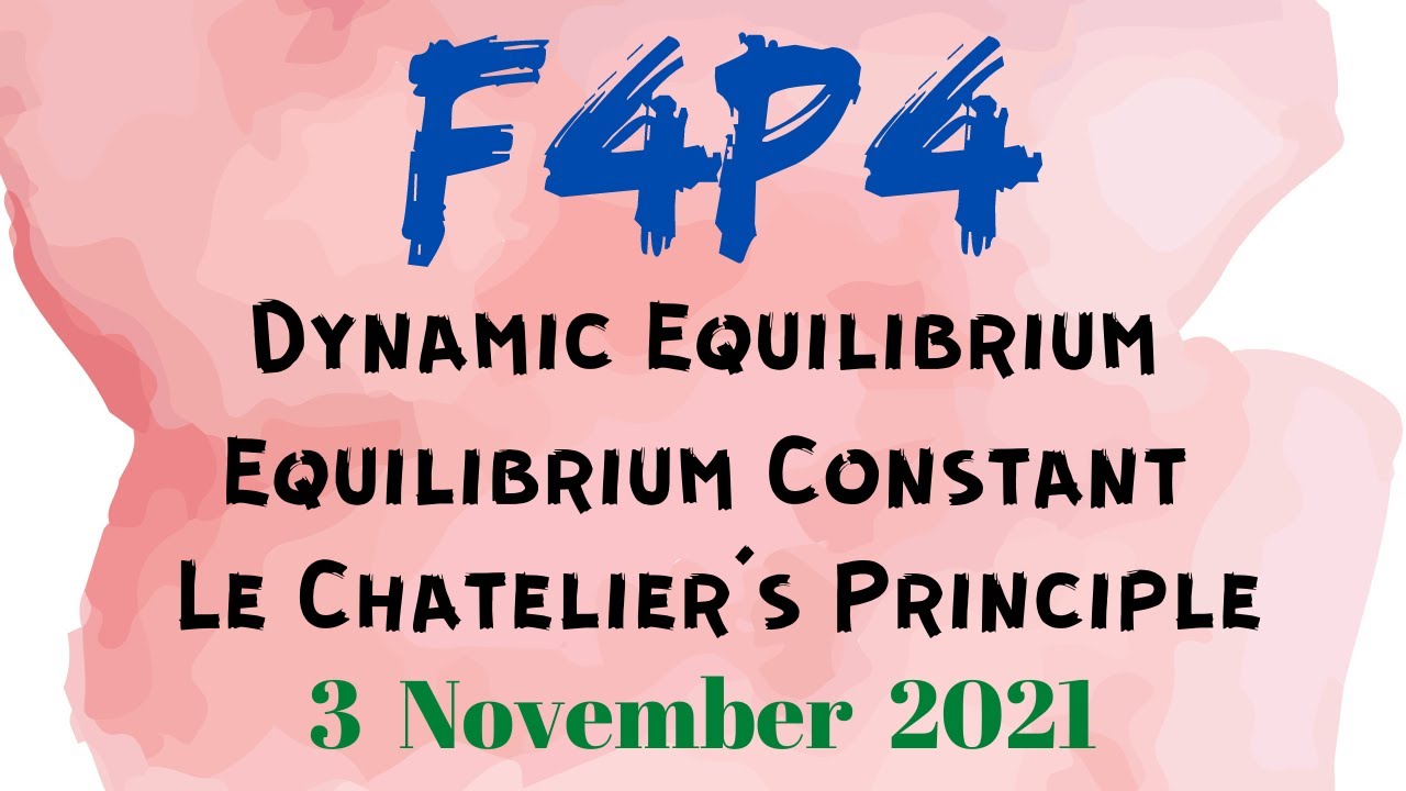 F4P4 - 6.1: Dynamic Equilibrium | 6.2: Equilibrium Constant | 6.3: Le Chatelier's Principle