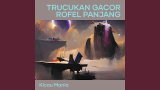Download Lagu Trucukan Gacor Rofel Panjang