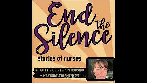 End the Silence: Stories of Nurses Podcast   Katri...