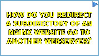 How do you redirect a subdirectory of an nginx website go to another webserver? (2 Solutions!!)