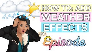 How to Add Weather Effects | Episode Tutorial
