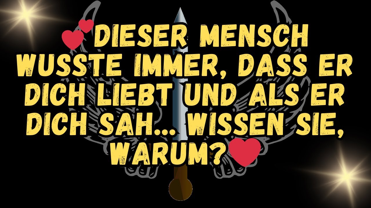 💕Dieser Mensch wusste immer, dass er dich liebt und als er dich sah    WISSEN SIE, WARUM❤️