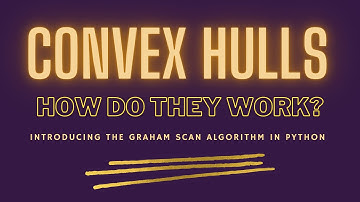 Convex Hulls: How do they work? Introducing the Graham Scan Algorithm in Python