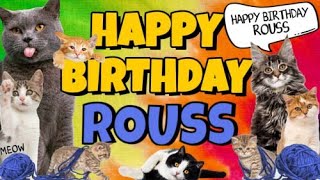 Happy Birthday Rouss! Crazy Cats Say Happy Birthday Rouss (Very Funny)