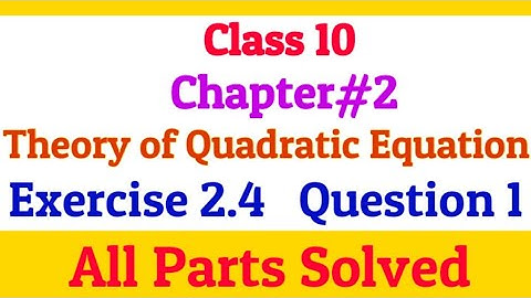 Class 10 | Chapter 2 | Theory of Quadratic Equation | Exercise 2.4 | Question 1 | All parts solved