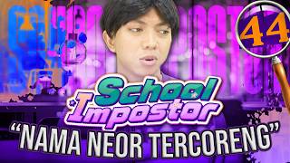 School Impostor  Day 44 Nama Neor Yang Sudah Tercoreng