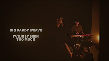 Big Daddy Weave - I've Just Seen Too Much (Official Lyric Video)