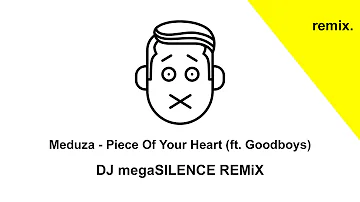 Meduza - Piece Of Your Heart (ft. Goodboys) [Dj megaSilence REMiX]