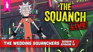 The Penultimate Episode! – The Wedding Squanchers (S02E10) – The Squanch Podcast LIVE!