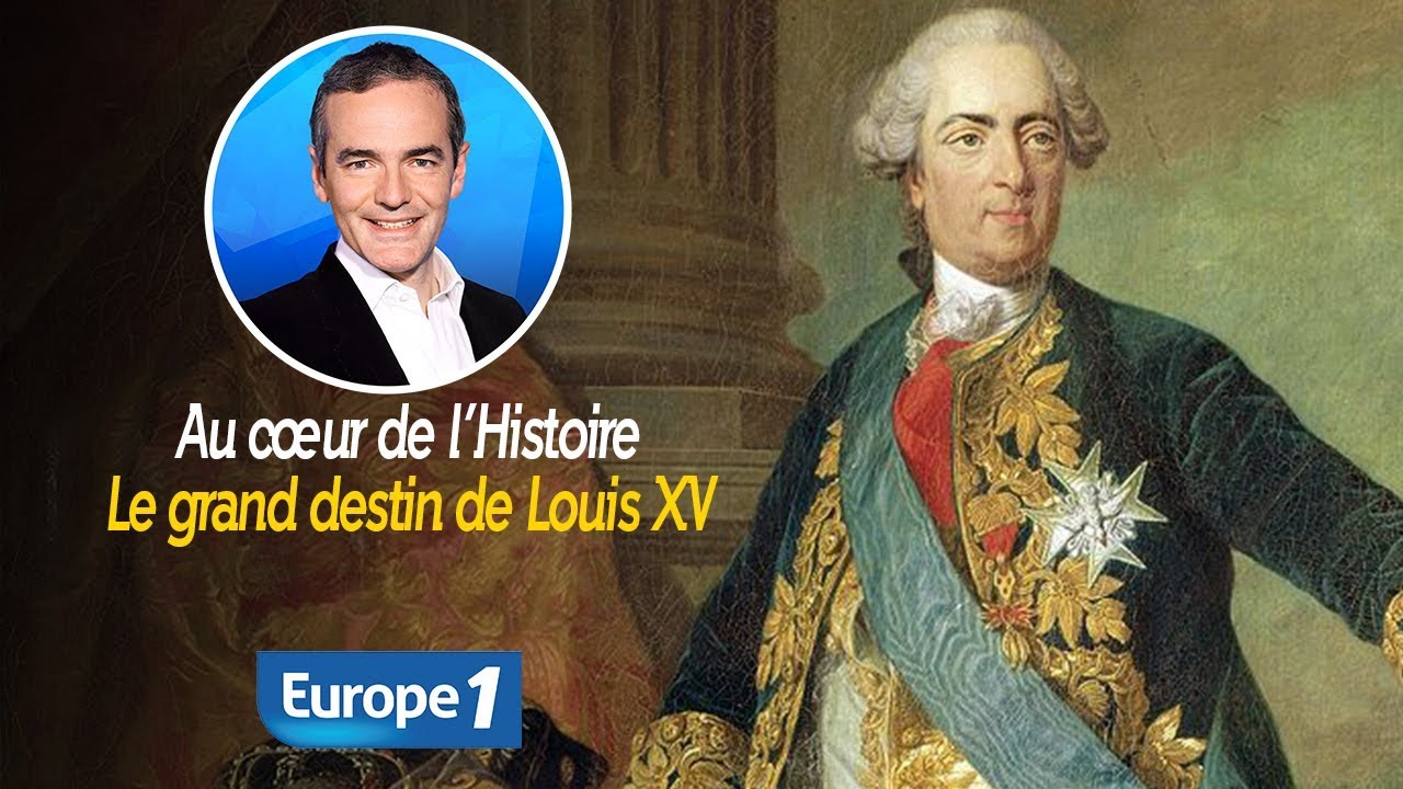 Au cœur de l&#39;histoire: Le grand destin de Louis XV (Franck Ferrand) - YouTube