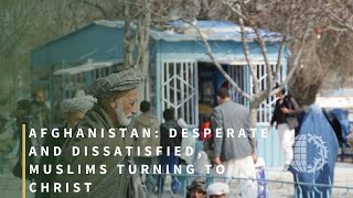 Afghanistan: Desperate and Dissatisfied, Muslims Turning to Christ