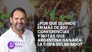 ¿Por qué dijimos en más de 300 conferencias y notas que Argentina ganaría la Copa del Mundo?