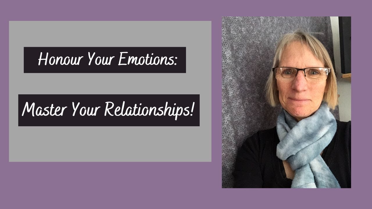 Honour Your Emotions: Master Your Relationships!