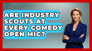 Are Industry Scouts At Every Comedy Open Mic? - Open Mic Manual